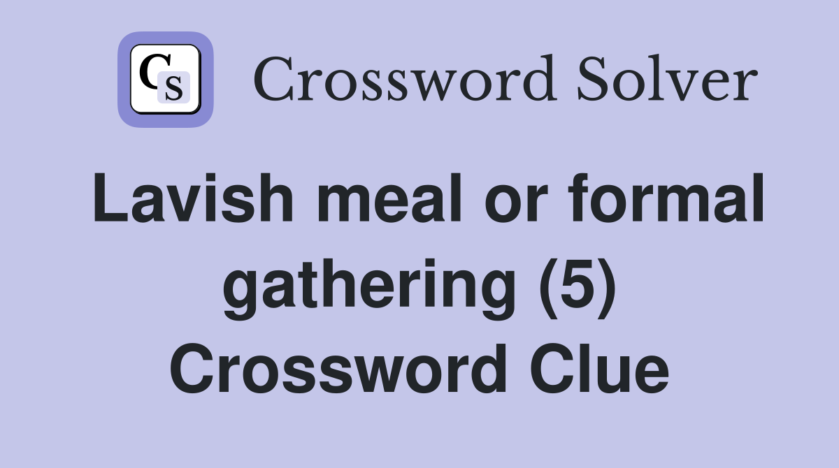 Lavish meal or formal gathering (5) Crossword Clue Answers